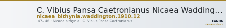 C. Vibius Pansa Caetronianus Nicaea Waddington 1910 12 — CANOA