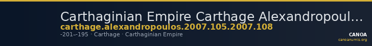Carthaginian Empire Carthage Alexandropoulos 2007 105, 108 — CANOA