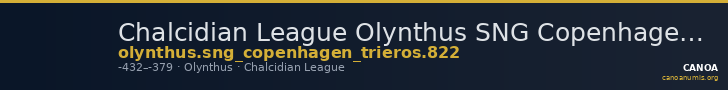 Chalcidian League Olynthus SNG Copenhagen Trieros 822 — CANOA