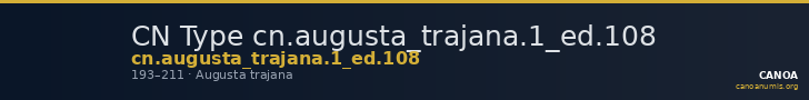 CN Type cn.augusta_trajana.1_ed.108 — CANOA