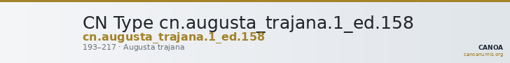 CN Type cn.augusta_trajana.1_ed.158 — CANOA