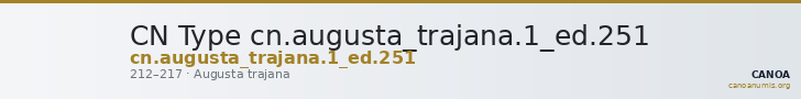 CN Type cn.augusta_trajana.1_ed.251 — CANOA