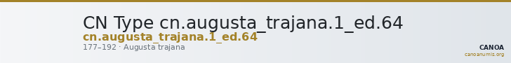 CN Type cn.augusta_trajana.1_ed.64 — CANOA