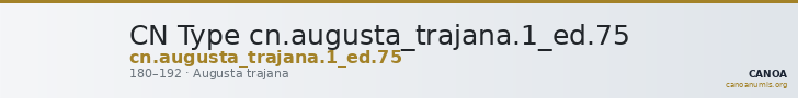 CN Type cn.augusta_trajana.1_ed.75 — CANOA