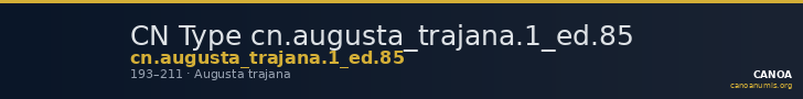 CN Type cn.augusta_trajana.1_ed.85 — CANOA