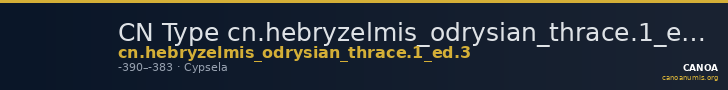 CN Type cn.hebryzelmis_odrysian_thrace.1_ed.3 — CANOA