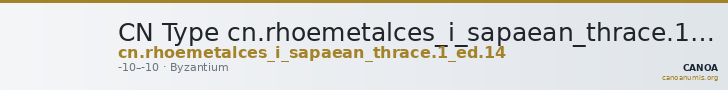 CN Type cn.rhoemetalces_i_sapaean_thrace.1_ed.14 — CANOA