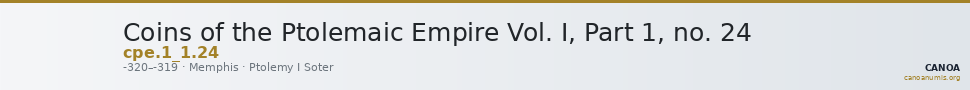 Coins of the Ptolemaic Empire Vol. I, Part 1, no. 24 — CANOA