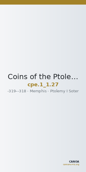 Coins of the Ptolemaic Empire Vol. I, Part 1, no. 27 — CANOA