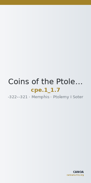 Coins of the Ptolemaic Empire Vol. I, Part 1, no. 7 — CANOA