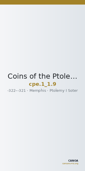 Coins of the Ptolemaic Empire Vol. I, Part 1, no. 9 — CANOA