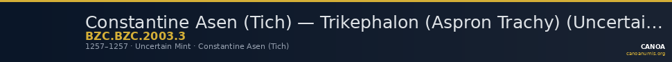Constantine Asen (Tich) — Trikephalon (Aspron Trachy) (Uncertain Mint, 1257) — CANOA