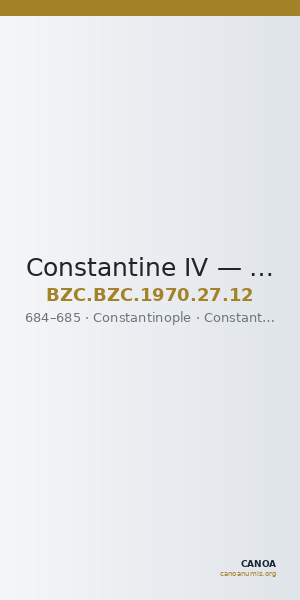 Constantine IV — Decanummium (Constantinople, 684–685) — CANOA