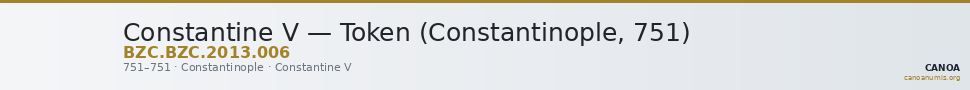 Constantine V — Token (Constantinople, 751) — CANOA