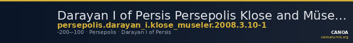 Darayan I of Persis Persepolis Klose and Müseler 2008 3, 10-11 — CANOA
