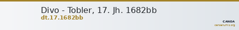 Divo - Tobler, 17. Jh. 1682bb — CANOA