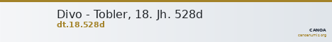 Divo - Tobler, 18. Jh. 528d — CANOA