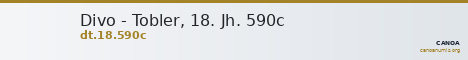 Divo - Tobler, 18. Jh. 590c — CANOA