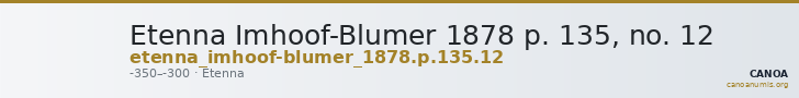 Etenna Imhoof-Blumer 1878 p. 135, no. 12 — CANOA