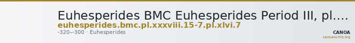 Euhesperides BMC Euhesperides Period III, pl. XXXVIII, 15-7, pl. XLVI, 7 — CANOA