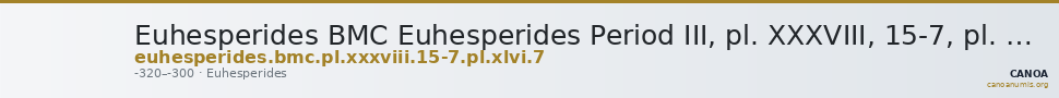 Euhesperides BMC Euhesperides Period III, pl. XXXVIII, 15-7, pl. XLVI, 7 — CANOA
