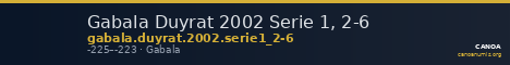 Gabala Duyrat 2002 Serie 1, 2-6 — CANOA