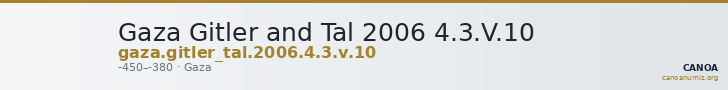 Gaza Gitler and Tal 2006 4.3.V.10 — CANOA