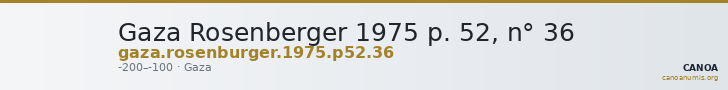 Gaza Rosenberger 1975 p. 52, n° 36 — CANOA