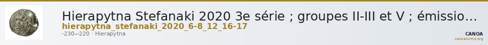 Hierapytna Stefanaki 2020 3e série ; groupes II-III et V ; émissions 6-8, 12, 16-17 (catalogue n° 10-21, 52, 129-143) — CANOA