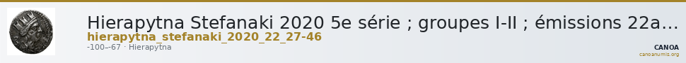 Hierapytna Stefanaki 2020 5e série ; groupes I-II ; émissions 22a-b et 27-46 (catalogue n° 167-168, 182-312) — CANOA