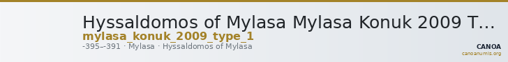 Hyssaldomos of Mylasa Mylasa Konuk 2009 Type 1 — CANOA