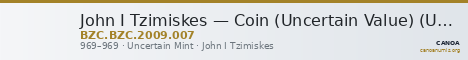 John I Tzimiskes — Coin (Uncertain Value) (Uncertain Mint, 969) — CANOA