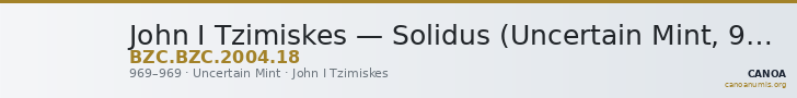 John I Tzimiskes — Solidus (Uncertain Mint, 969) — CANOA