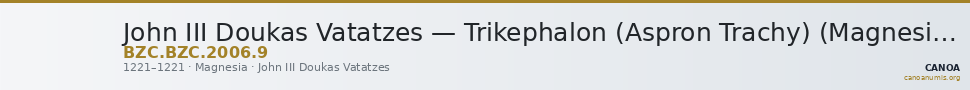 John III Doukas Vatatzes — Trikephalon (Aspron Trachy) (Magnesia, 1221) — CANOA