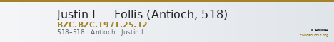 Justin I — Follis (Antioch, 518) — CANOA