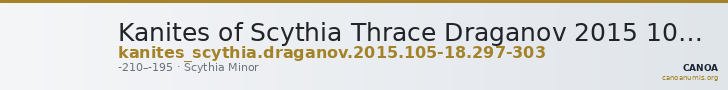 Kanites of Scythia Thrace Draganov 2015 105-18; 297-303 — CANOA
