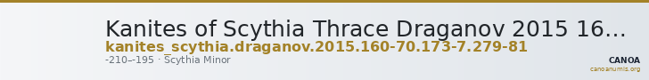 Kanites of Scythia Thrace Draganov 2015 160-70; 173-7; 279-81 — CANOA