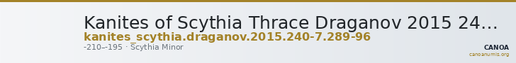 Kanites of Scythia Thrace Draganov 2015 240-7; 289-96 — CANOA