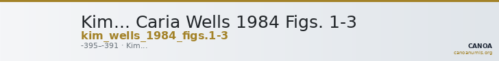 Kim... Caria Wells 1984 Figs. 1-3 — CANOA