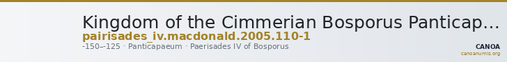 Kingdom of the Cimmerian Bosporus Panticapaeum MacDonald 2005 110-1 — CANOA