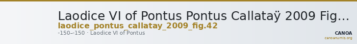 Laodice VI of Pontus Pontus Callataÿ 2009 Fig. 42 — CANOA