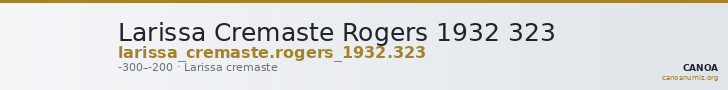 Larissa Cremaste Rogers 1932 323 — CANOA