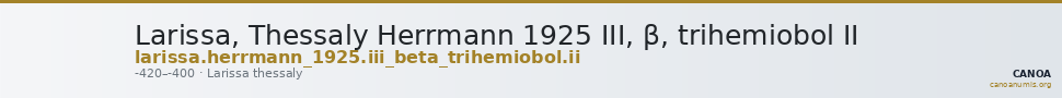 Larissa, Thessaly Herrmann 1925 III, β, trihemiobol II — CANOA