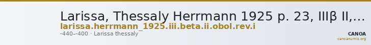 Larissa, Thessaly Herrmann 1925 p. 23, IIIβ II, rev. I — CANOA