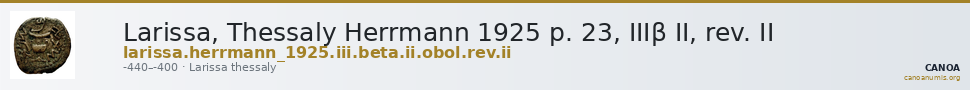 Larissa, Thessaly Herrmann 1925 p. 23, IIIβ II, rev. II — CANOA