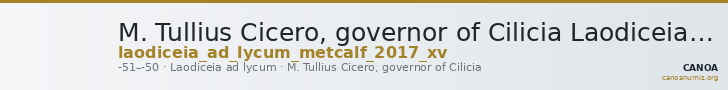M. Tullius Cicero, governor of Cilicia Laodiceia ad Lycum Metcalf 2017 XV — CANOA