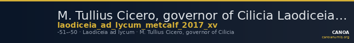 M. Tullius Cicero, governor of Cilicia Laodiceia ad Lycum Metcalf 2017 XV — CANOA