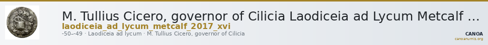 M. Tullius Cicero, governor of Cilicia Laodiceia ad Lycum Metcalf 2017 XVI — CANOA