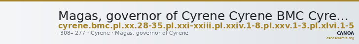 Magas, governor of Cyrene Cyrene BMC Cyrene (Magas) Period IV, pl. XX, 28-35, pl.. XXI-XXIII, pl. XXIV, 1-8, pl. XXV, 1-3, pl. XLVI, 1-5 — CANOA
