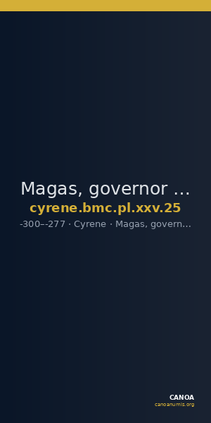 Magas, governor of Cyrene Cyrene BMC Cyrene (Magas) Period IV, pl. XXV, 25 — CANOA